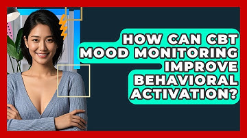 How Can CBT Mood Monitoring Improve Behavioral Activation? - CBT Toolkit