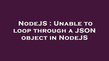 NodeJS : Unable to loop through a JSON object in NodeJS
