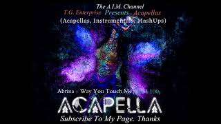 Abrina Ft  Play N Skillz - Way You Touch Me (Acapella) (BPM 100)