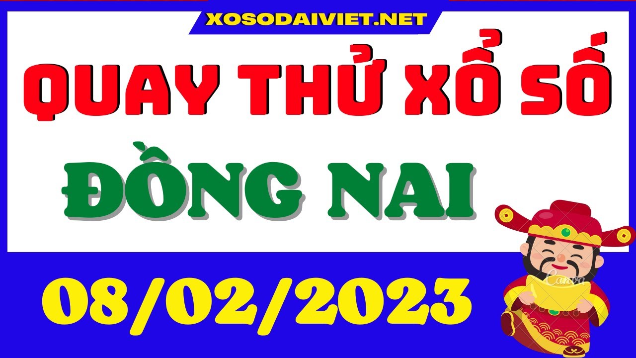 quay thử xổ số đồng nai hôm nay ngày 8/2/2023(quay thu... - youtube