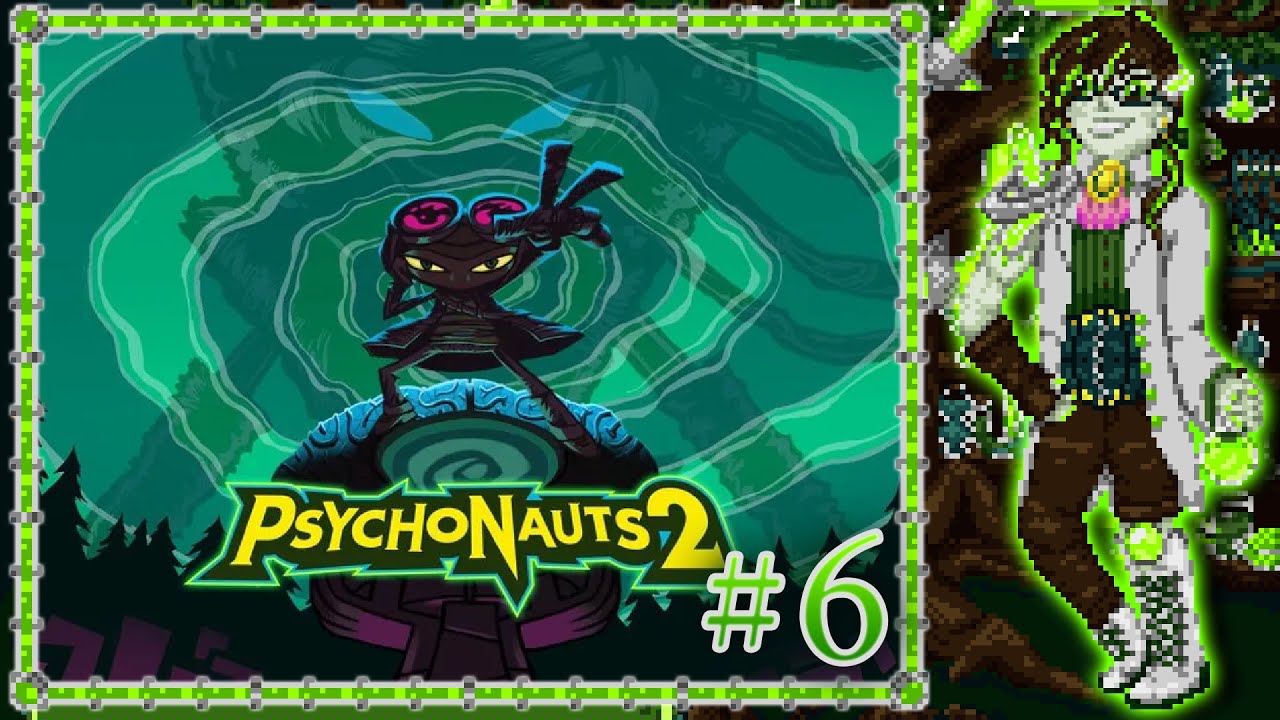 Revisiting all loose ends | Psychonauts 2 #6