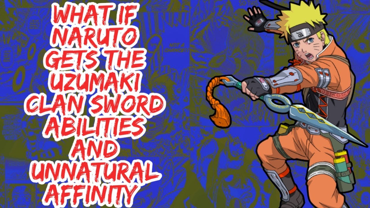 What if Naruto Gets The Uzumaki Clan Sword Abilities And Unnatural Affinity | Part 1