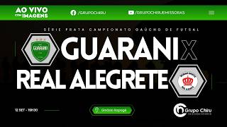 GUARANI X REAL ALEGRETE | CAMPEONATO GAÚCHO DE FUTSAL - SÉRIE PRATA | AO VIVO COM IMAGENS | 12/09/26