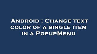 Android : Change text color of a single item in a PopupMenu