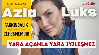 Yara Açanla Yaralarınız İyileşmez Azla Lüks 3.Bölüm