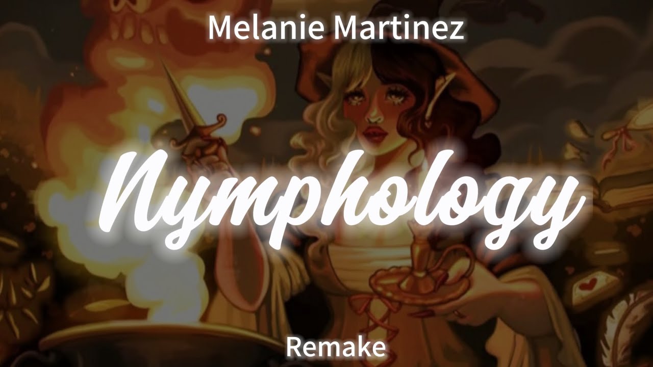 Melanie Martinez ~ NYMPHOLOGY ft. 