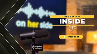 On Her Side Ep10 - Wisdom Inside Out