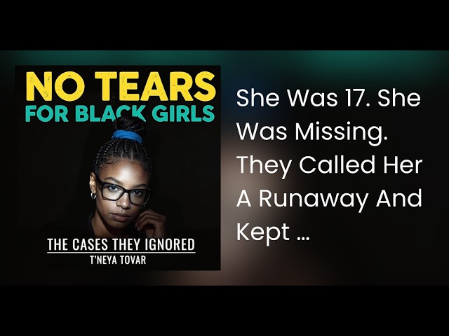 She Was 17. She Was Missing. They Called Her A Runaway And Kept It Moving.