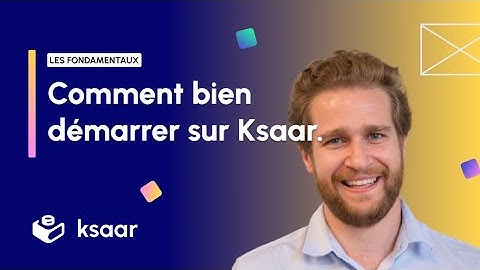 Comment bien commencer sur Ksaar - Ksaar no code