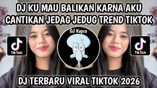 DJ KU MAU BALIKAN KARNA AKU CANTIKAN JEDAG JEDUG KANE || DJ SO ASU TREND VIRAL TIKTOK 2026‼️