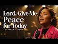 Lord Give Me Peace For Today Powerful Worship Song Anxiety Worry Relief mp3