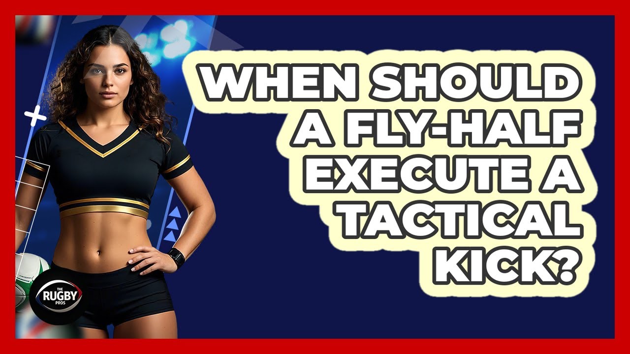 When Should a Fly-Half Execute a Tactical Kick?