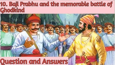 4th EVS2 Lesson 10. Baji Prabhu and the Memorable Battle of Ghodkhind. Question and Answers.
