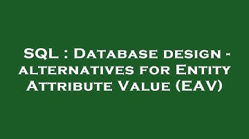 SQL : Database design - alternatives for Entity Attribute Value (EAV)
