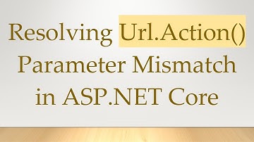 Resolving Url.Action() Parameter Mismatch in ASP.NET Core