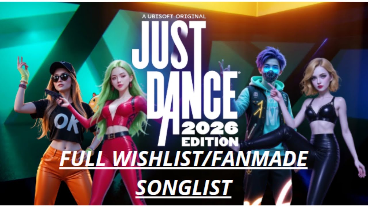 JUST DANCE 2026 EDITION - FULL WISHLIST/FANMADE SONGLIST