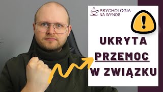 Ukryta przemoc w związku. Czy też jej doświadczasz?