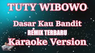 [Karaoke] Tuty Wibowo - Dasar Kau Bandit | (Karaoke) Remix