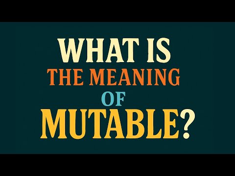 What is the meaning of Mutable?