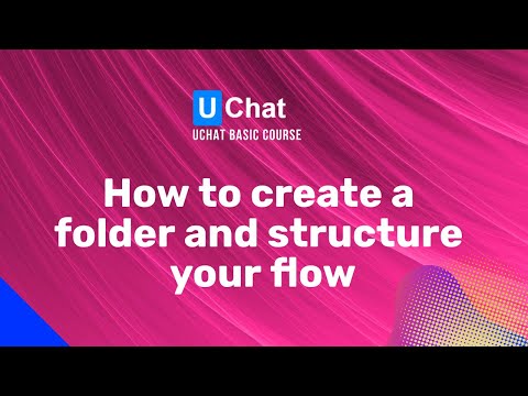 UChat Basics Course New Series - 40. How to create a folder and structure your flow overview