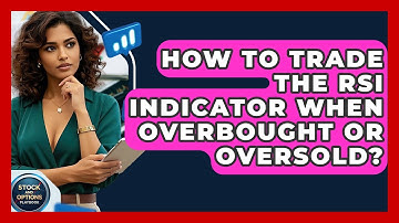 How To Trade The RSI Indicator When Overbought Or Oversold? - Stock and Options Playbook