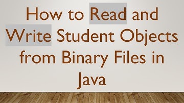 How to Read and Write Student Objects from Binary Files in Java