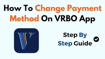 How To Change Payment Method On VRBO App