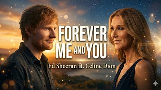 Forever Me And You - Ed Sheeran ft Celine Dion ( Official Fan-Made Music) Heartfelt Love Ballad| 