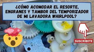 ¿Cómo acomodar el resorte, engranes y tambor del temporizador de lavadora Whirlpool?