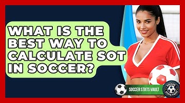 What Is The Best Way To Calculate SOT In Soccer? - Soccer Stats Vault