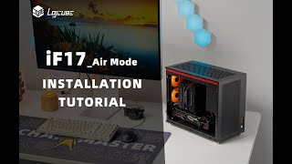 INSTALLATION TUTORIAL _Lojcube iF17,MATX+ATX Power Supply+336mm Graphic Card+142mm Height Air-cooler