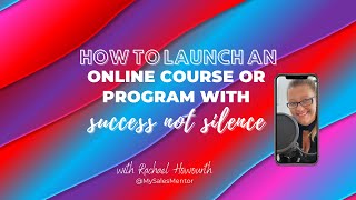 MASTERCLASS | How to Launch your Online Program with Success, not Silence