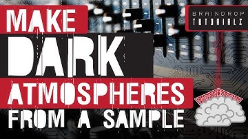 HOW TO MAKE A DARK ATMOSPHERE FROM A SAMPLE : PSYTRANCE PRODUCTION (BRAINDROP TUTORIALS)