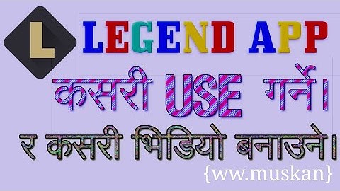how to use legend intro maker App in android in Nepali.....