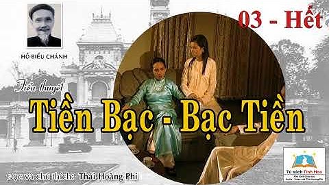 TIỀN BẠC - BẠC TIỀN. Tập 03 - Hết. Tác giả: Hồ Biểu Chánh. Người đọc: Thái Hoàng Phi