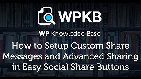 How to Setup Custom Share Messages and Advanced Sharing in Easy Social Share Buttons