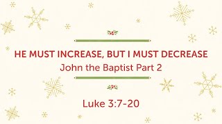 He must increase, but I must decrease: John the Baptist Part 2