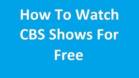 How To Watch CBS Shows For Free