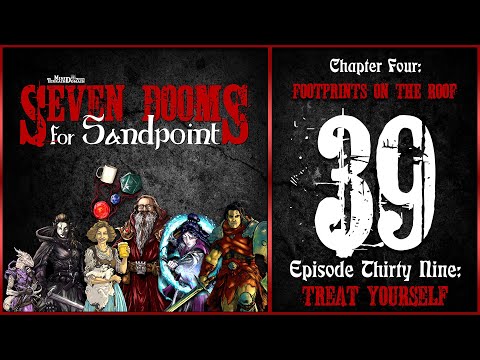 Ep. 39: “Treat Yourself” | Seven Dooms for Sandpoint | Chapter Four: Footprints on the Roof