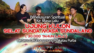Ujung Kulon dan Selat Sunda 30.000 Tahun Lalu (Part 2) || Jejak-Jejak Masa Lalu di Zaman Purba