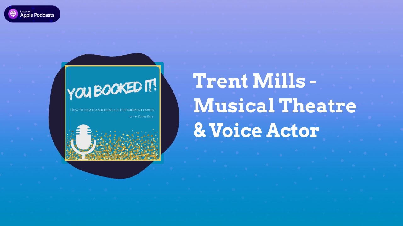 Interview with Trent Mills – Musical Theatre & Voice Actor on You Booked It podcast!