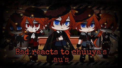 BSD characters react to some of chuuya’s au’s (read the description)