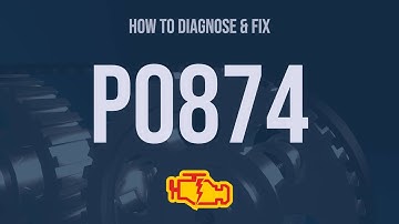 How to Diagnose and Fix P0874 Engine Code - OBD II Trouble Code Explain