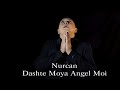   nurcan  dashte moya angel moi       official 2019