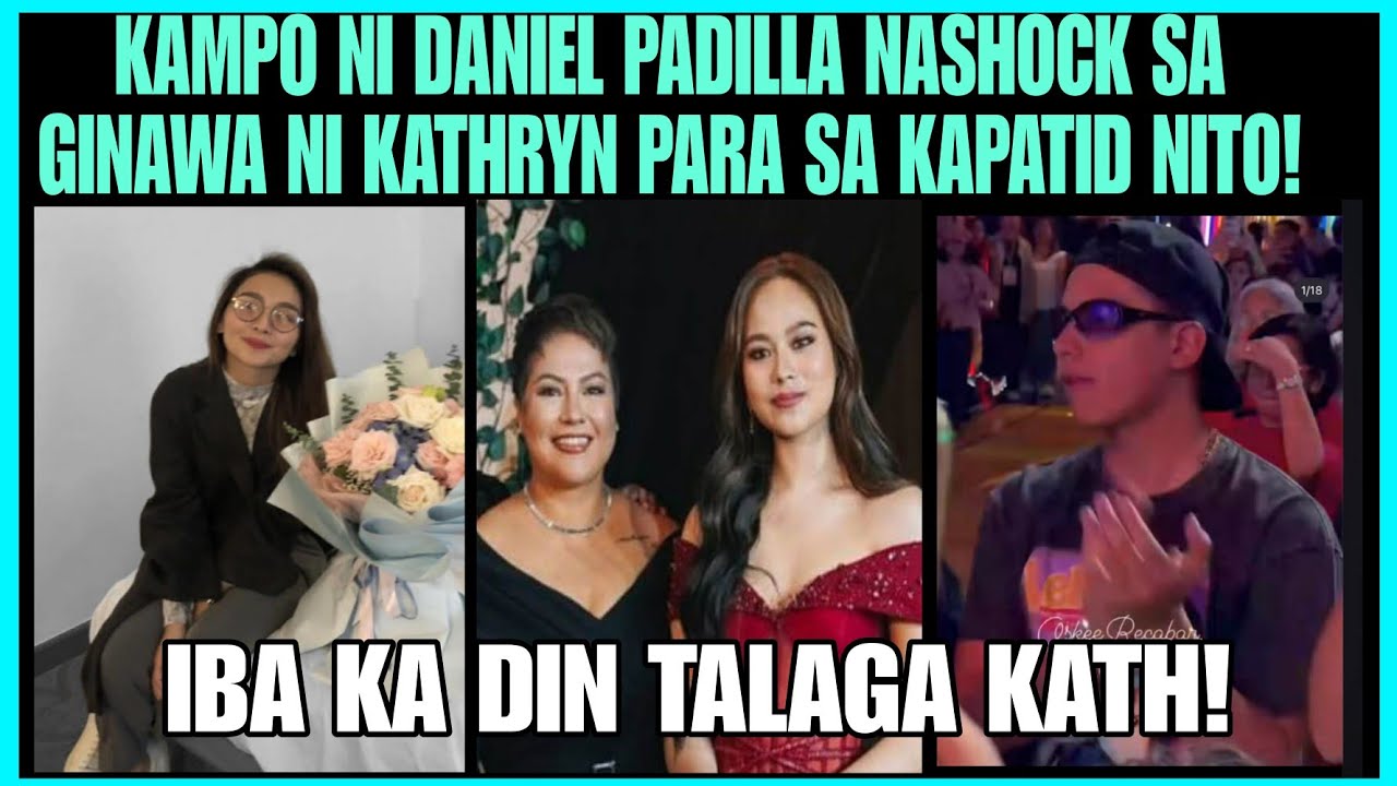 KAMPO NI DANIEL PADILLA NASURPRESA SA GINAWA NI KATHRYN BERNARDO PARA SA KAPATID NITO!ANO KAYA ITO!