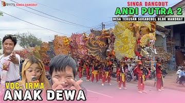 ANAK DEWA - voc. IRMA Arak arakan SINGA DANGDUT ANDI PUTRA 2 ! TERUSAN SUKADEDEL 2025