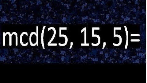 mcd de 25 15 5 , maximo comun divisor de varios numeros , ejemplos resueltos