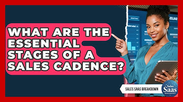 What Are The Essential Stages Of A Sales Cadence? - Sales Saas Breakdown