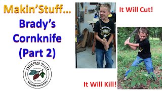 Makin’ Stuff: Brady’s Cornknife Pt 2