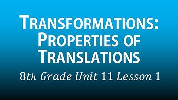 Transformations: Properties of Translations (8th Grade Unit 11 lesson 1)